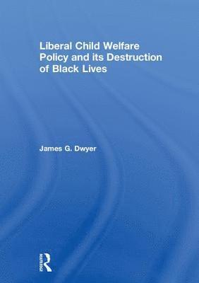 bokomslag Liberal Child Welfare Policy and its Destruction of Black Lives