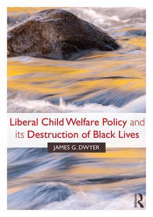 James G. Dwyer - Liberal Child Welfare Policy and its Destruction of Black Lives, Häftad