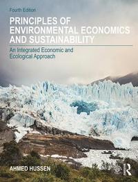 bokomslag Principles of Environmental Economics and Sustainability:An Integrated Economic and Ecological Approach, 4th Edition