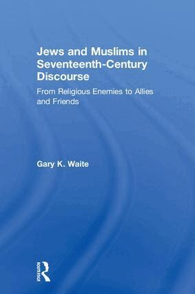 Gary K. Waite - Jews and Muslims in Seventeenth-Century Discourse, Inbunden