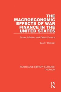 bokomslag The Macroeconomic Effects of War Finance in the United States