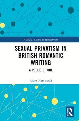 Adam Komisaruk - Sexual Privatism in British Romantic Writing, Inbunden