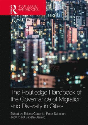 Tiziana Caponio, Peter Scholten, Ricard Zapata-Barrero - Routledge Handbook of the Governance of Migration and Diversity in Cities, Inbunden