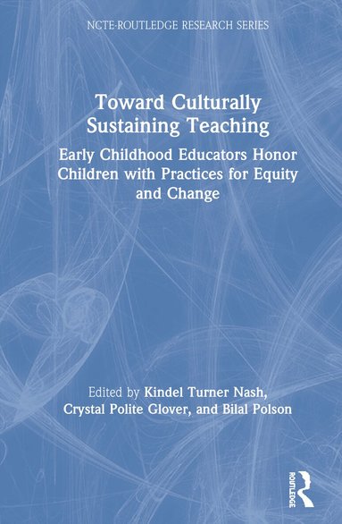 Kindel Turner Nash, Crystal Polite Glover, Bilal Polson - Toward Culturally Sustaining Teaching, Inbunden
