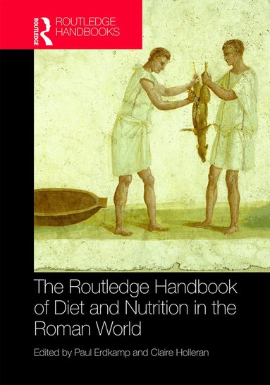 Paul Erdkamp, Claire Holleran - Routledge Handbook of Diet and Nutrition in the Roman World, Inbunden