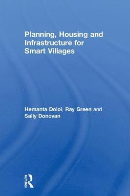 Hemanta Doloi, Ray Green, Sally Donovan, Australia) Doloi, Hemanta (The University of Melbourne, Australia) Green, Ray (University of Melbourne - Planning, Housing and Infrastructure for Smart Villages, Inbunden