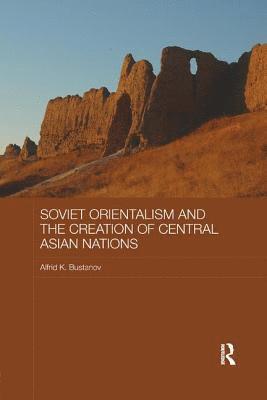 bokomslag Soviet Orientalism and the Creation of Central Asian Nations