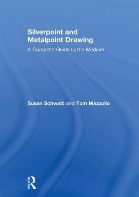 Susan Schwalb, Tom Mazzullo - Silverpoint and Metalpoint Drawing, Inbunden