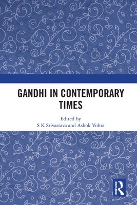 S K Srivastava, Ashok Vohra, S. K. Srivastava - Gandhi in Contemporary Times, Inbunden