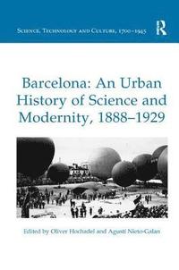 bokomslag Barcelona: An Urban History of Science and Modernity, 18881929