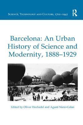 Barcelona: An Urban History of Science and Modernity, 18881929 1