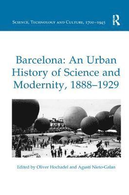 Barcelona: An Urban History of Science and Modernity, 1888-1929 1