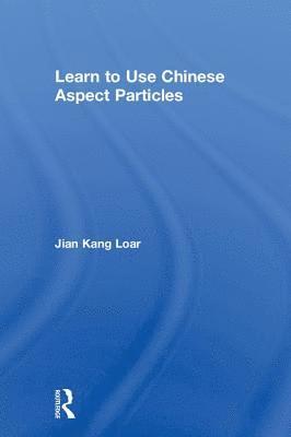 Jian Kang Loar - Learn to Use Chinese Aspect Particles, Inbunden