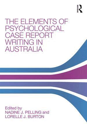 Nadine J. Pelling, Lorelle J. Burton - Elements of Psychological Case Report Writing in Australia, Häftad
