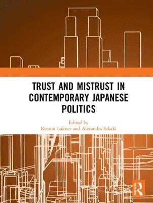 Trust and Mistrust in Contemporary Japanese Politics 1