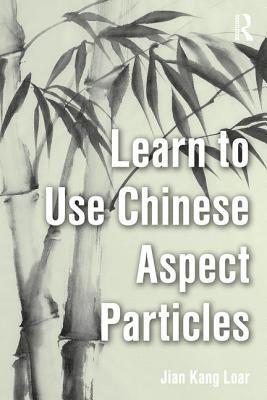 Jian Kang Loar - Learn to Use Chinese Aspect Particles, Häftad