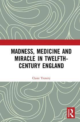 bokomslag Madness, Medicine and Miracle in Twelfth-Century England