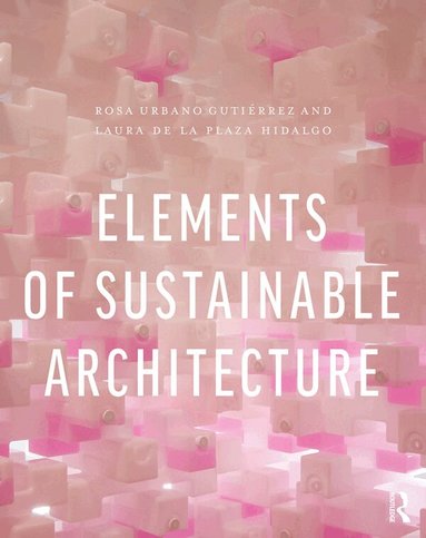 Rosa Urbano Gutiérrez, Laura de la Plaza Hidalgo - Elements of Sustainable Architecture, Inbunden