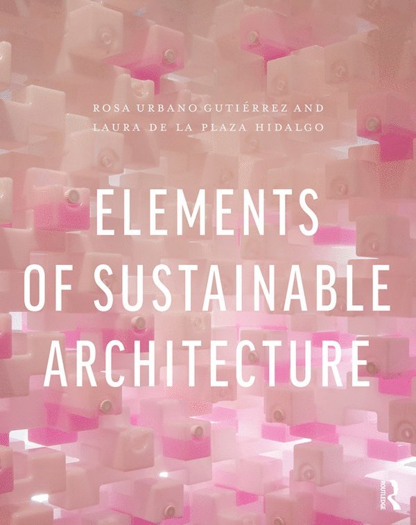 Rosa Urbano Gutiérrez, Laura de la Plaza Hidalgo, UK) Urbano Gutierrez, Rosa (University of Liverpool - Elements of Sustainable Architecture, Inbunden
