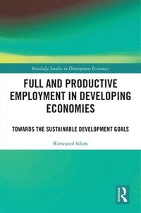 bokomslag Full and Productive Employment in Developing Economies