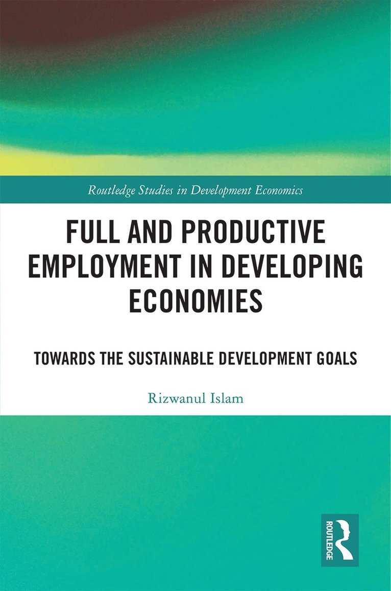 Rizwanul Islam - Full and Productive Employment in Developing Economies, Inbunden