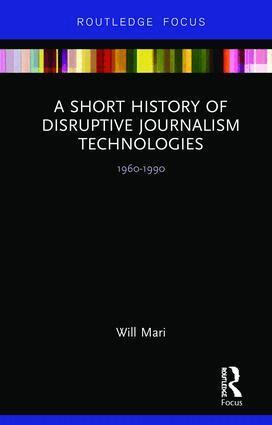 Will Mari - Short History of Disruptive Journalism Technologies, Inbunden