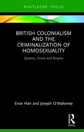 Enze Han, Joseph O'Mahoney - British Colonialism and the Criminalization of Homosexuality, Inbunden