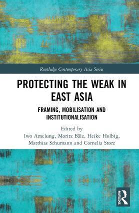 Iwo Amelung, Moritz Bälz, Heike Holbig, Matthias Schumann, Cornelia Storz - Protecting the Weak in East Asia, Inbunden