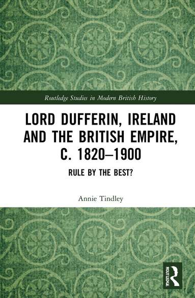 Annie Tindley - Lord Dufferin, Ireland and the British Empire, c. 1820–1900, Inbunden