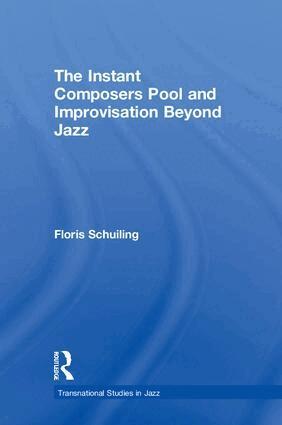 Floris Schuiling - Instant Composers Pool and Improvisation Beyond Jazz, Inbunden