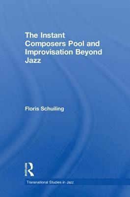 Floris Schuiling, The Netherlands) Schuiling, Floris (Utrecht University - Instant Composers Pool and Improvisation Beyond Jazz, Inbunden