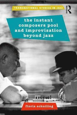 bokomslag The Instant Composers Pool and Improvisation Beyond Jazz