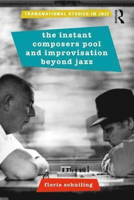 Floris Schuiling, The Netherlands) Schuiling, Floris (Utrecht University - Instant Composers Pool and Improvisation Beyond Jazz, Häftad