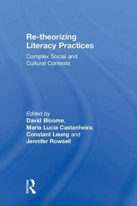 David Bloome, Maria Lucia Castanheira, Constant Leung, Jennifer Rowsell - Re-theorizing Literacy Practices, Inbunden