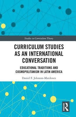 Daniel F. Johnson-Mardones, Chile) Johnson-Mardones, Daniel F. (Universidad Alberto Hurtado, Santiago - Curriculum Studies as an International Conversation, Inbunden