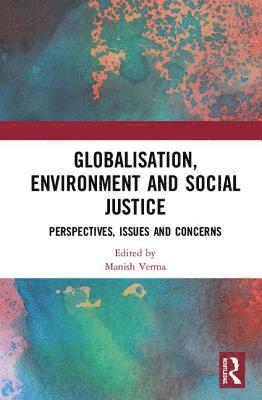 Manish Verma, India) Verma, Manish (Babasaheb Bhimrao Ambedkar University, Lucknow - Globalisation, Environment and Social Justice, Inbunden