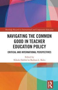 bokomslag Navigating the Common Good in Teacher Education Policy