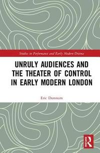 bokomslag Unruly Audiences and the Theater of Control in Early Modern London