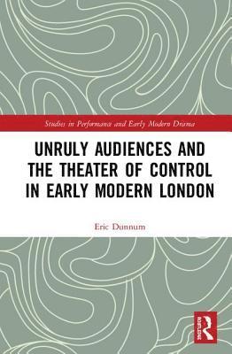 bokomslag Unruly Audiences and the Theater of Control in Early Modern London