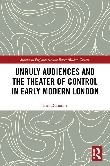 bokomslag Unruly Audiences and the Theater of Control in Early Modern London