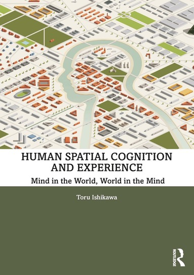 Toru Ishikawa - Human Spatial Cognition and Experience, Inbunden