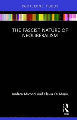 bokomslag The Fascist Nature of Neoliberalism