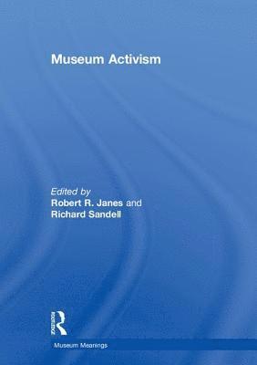 Robert R. Janes, Richard Sandell, Robert R. (Independent scholar–practitioner.) Janes, UK) Sandell, Richard (University of Leicester - Museum Activism, Inbunden