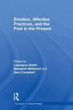 Laurajane Smith, Margaret Wetherell, Gary Campbell - Emotion, Affective Practices, and the Past in the Present, Inbunden