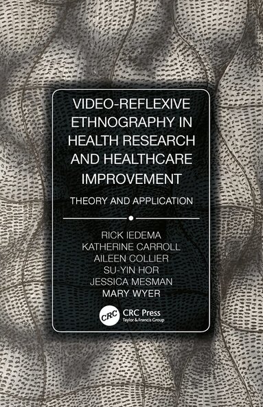 Rick Iedema, Katherine Carroll, Aileen Collier, Su-Yin Hor, Jessica Mesman, Mary Wyer - Video-Reflexive Ethnography in Health Research and Healthcare Improvement, Inbunden