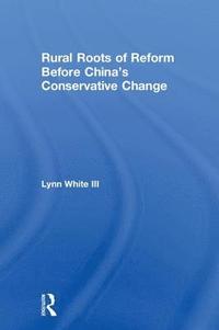 bokomslag Rural Roots of Reform Before China's Conservative Change