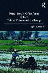 bokomslag Rural Roots of Reform Before China's Conservative Change