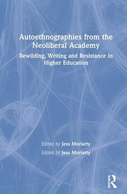 Jess Moriarty - Autoethnographies from the Neoliberal Academy, Inbunden