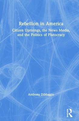 Anthony DiMaggio, Anthony Dimaggio - Rebellion in America, Inbunden