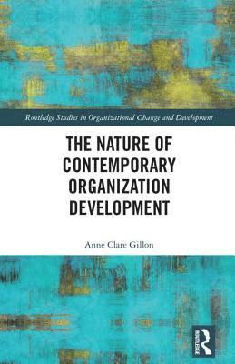 Anne Clare Gillon - Nature of Contemporary Organization Development, Inbunden